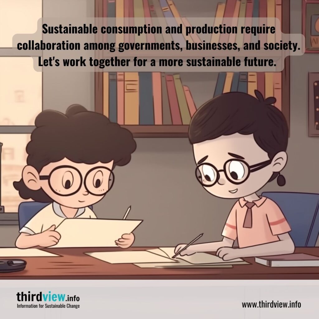 Sustainable consumption and production require collaboration among governments, businesses, and society. Let's work together for a more sustainable future