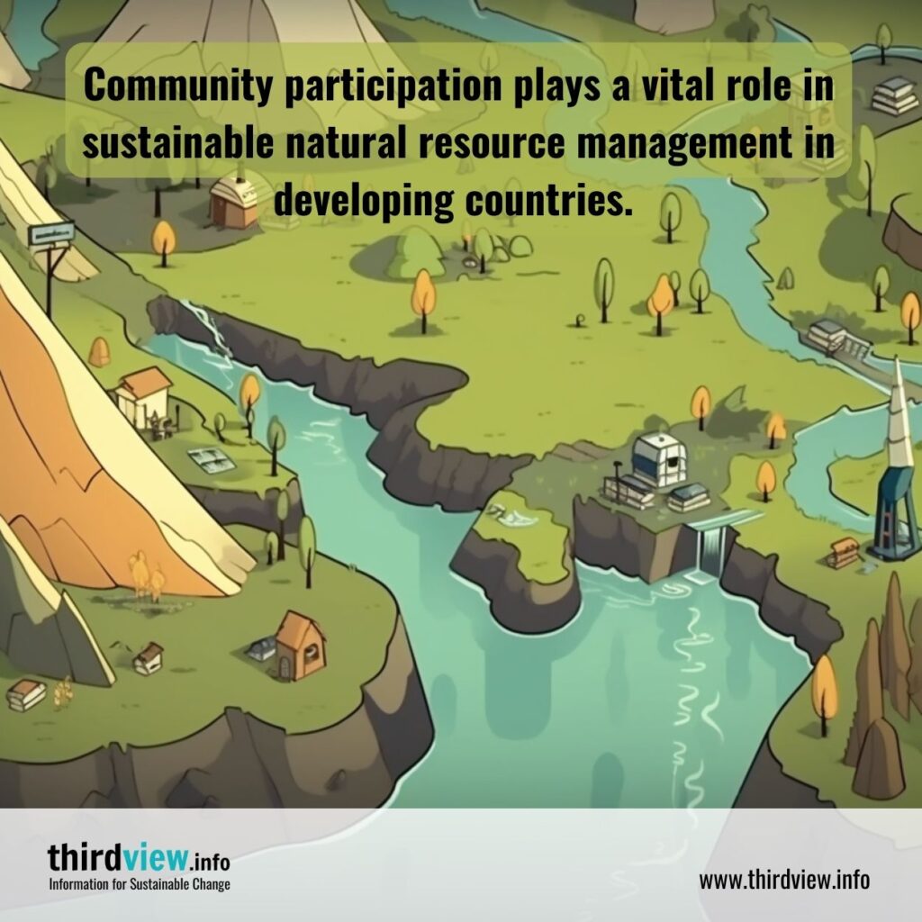 Community participation plays a vital role in sustainable natural resource management in developing countries