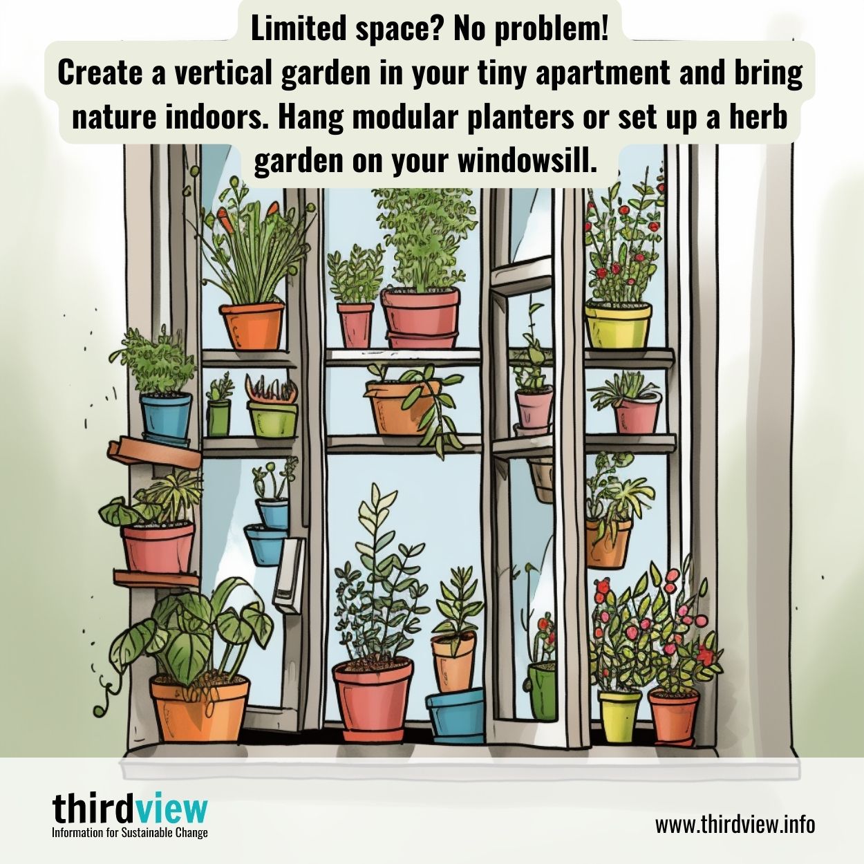 Create a vertical garden in your tiny apartment and bring nature indoors. Hang modular planters or set up a herb garden on your windowsill