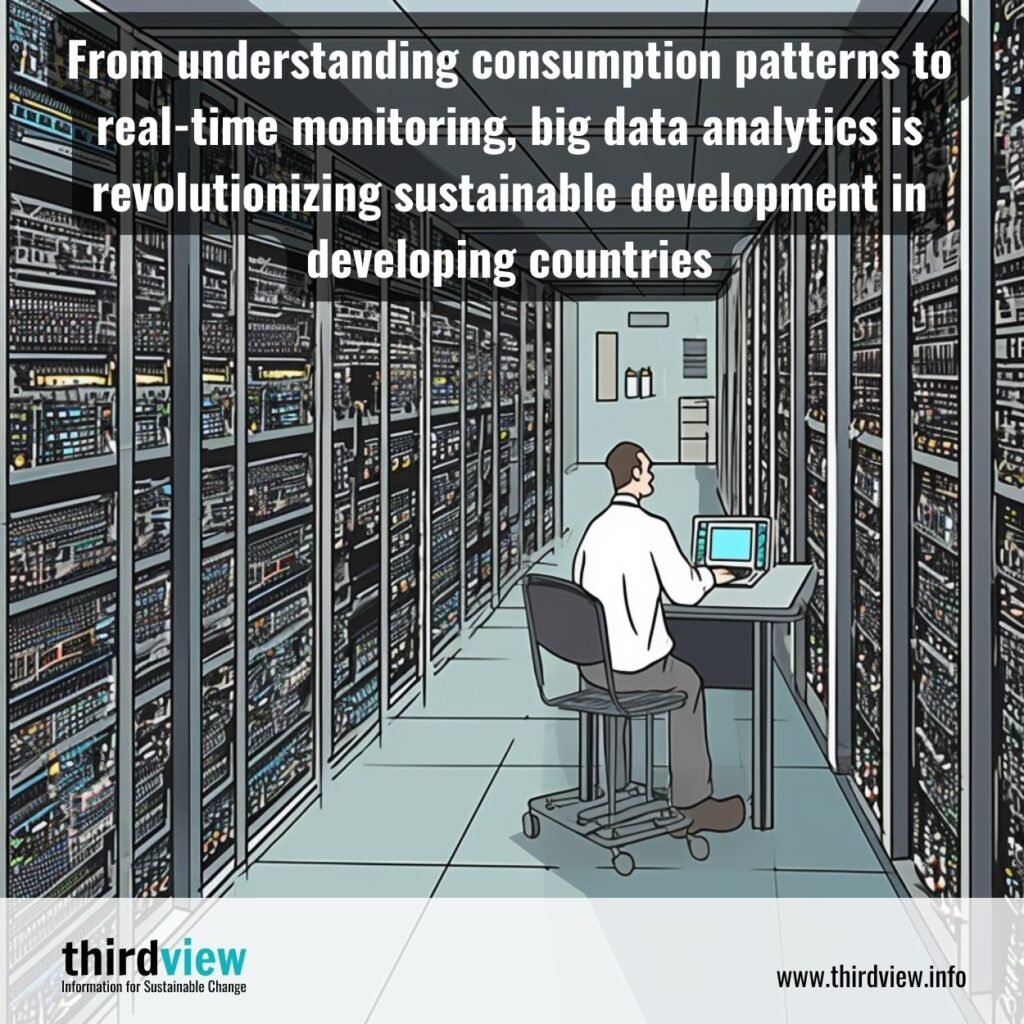 From understanding consumption patterns to real-time monitoring, big data analytics is revolutionizing sustainable development in developing countries