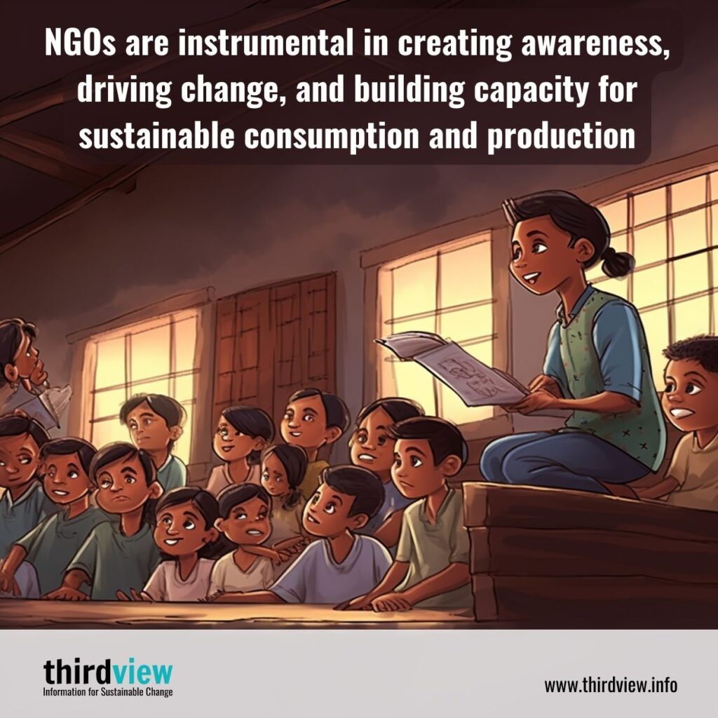 NGOs are instrumental in creating awareness, driving change, and building capacity for sustainable consumption and production