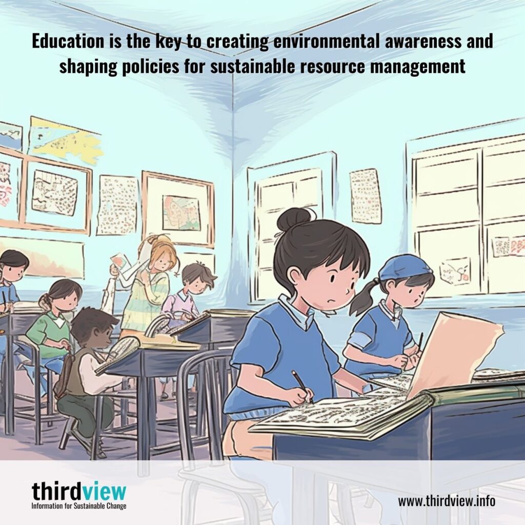 Education is the key to creating environmental awareness and shaping policies for sustainable resource management