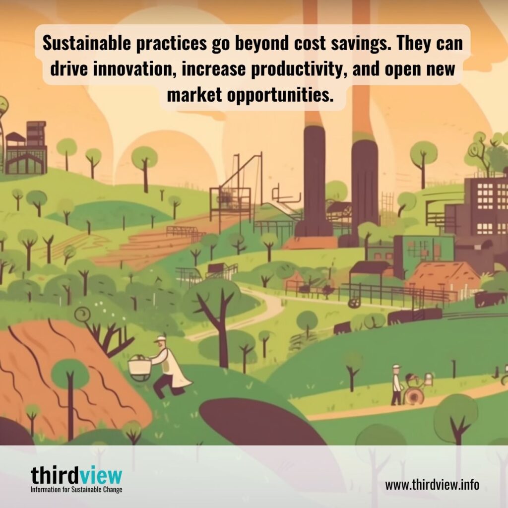 Sustainable practices go beyond cost savings. They can drive innovation, increase productivity, and open new market opportunities.